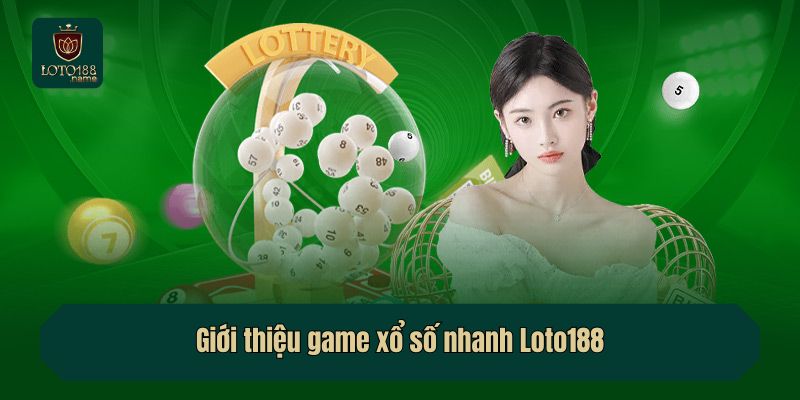 Giới thiệu game xổ số nhanh Loto188