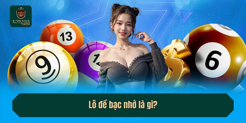 Lô đề bạc nhớ là gì?