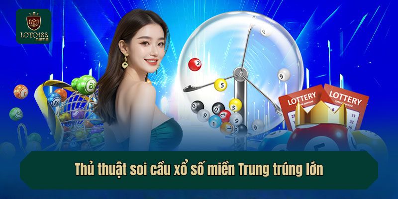 Thủ thuật soi cầu xổ số miền Trung trúng lớn